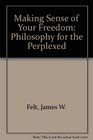 Making Sense of Your Freedom Philosophy for the Perplexed