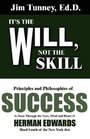 It's the Will Not the Skill Principles and Philosophies of Success as Seen Through the Eyes Mind and Heart of Herman Edwards Head Coach of the N