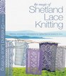 The Magic of Shetland Lace Knitting Stitches Techniques and Projects for LighterthanAir Shawls  More