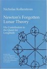 Newton's Forgotten Lunar Theory His Contribution to the Quest for Longitude Includes Newton's Theory of the Moon's Motion