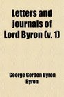 The Works of Lord Byron Letters and Journals Vol 1