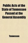 Public Acts of the State of Tennessee Passed at the General Assembly