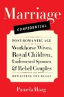 Marriage Confidential The PostRomantic Age of Workhorse Wives Royal Children Undersexed Spouses and Rebel Couples Who Are Rewriting the Rules