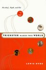 Trickster Makes This World Mischief Myth and Art
