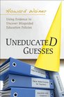 Uneducated Guesses Using Evidence to Uncover Misguided Education Policies