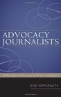 Advocacy Journalists A Biographical Dictionary of Writers and Editors