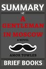 Summary of A Gentleman in Moscow A Novel by Amor Towles