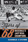 The Tigers of '68 Baseball's Last Real Champions