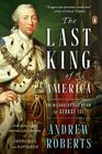 The Last King of America The Misunderstood Reign of George III