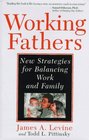 Working Fathers New Strategies for Balancing Work and Family