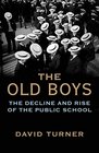 The Old Boys The Decline and Rise of the Public School