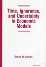 Time Ignorance and Uncertainty in Economic Models