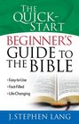The QuickStart Beginner's Guide to the Bible EasytoUse FactFilled LifeChanging