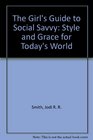 The Girl's Guide to Social Savvy: Style and Grace for Today's World