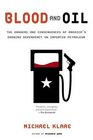 Blood and Oil  The Dangers and Consequences of America's Growing Dependency on Imported Petroleum