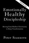 Emotionally Healthy Discipleship Moving from Shallow Christianity to Deep Transformation