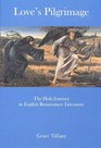 Love's Pilgrimage The Holy Journey in English Renaissance Literature