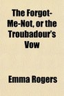 The ForgotMeNot or the Troubadour's Vow