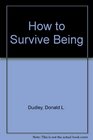 How to Survive Being