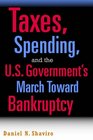 Taxes Spending and the US Government's March Towards Bankruptcy