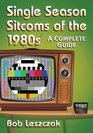Single Season Sitcoms of the 1980s A Complete Guide