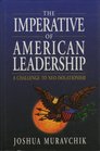 The Imperative of American Leadership A Challenge to NeoIsolationism