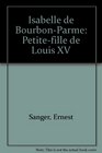 Isabelle de BourbonParme Petitefille de Louis XV