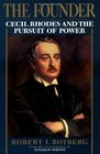 The Founder Cecil Rhodes and the Pursuit of Power