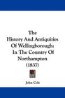 The History And Antiquities Of Wellingborough In The Country Of Northampton