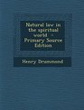 Natural Law in the Spiritual World  Primary Source Edition