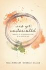 And Yet, Undaunted: Embraced by the Goodness of God in the Chaos of Life