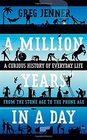 A Million Years in a Day A Curious History of Everyday Life