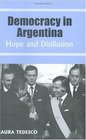 Democracy in Argentina Hope and Disillusion