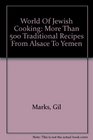 World Of Jewish Cooking More Than 500 Traditional Recipes From Alsace To Yemen