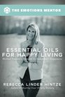 Essential Oils for Happy Living Mother Nature's Remedy to Jumpstart Happiness