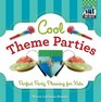 Cool Theme Parties Perfect Party Planning for Kids