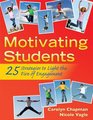 Motivating Students 25 Strategies to Light the Fire of Engagement