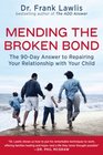 Mending the Broken Bond: The 90-Day Answer to Repairing Your Relationship with Your Child