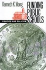 Funding Public Schools Politics and Policies