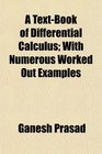 A TextBook of Differential Calculus With Numerous Worked Out Examples