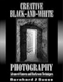Creative BlackAndWhite Photography Advanced Camera and Darkroom Techniques