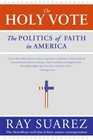 The Holy Vote The Politics of Faith in America