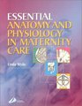 Essential Anatomy and Physiology in Maternity Care