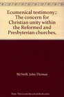 Ecumenical testimony The concern for Christian unity within the Reformed and Presbyterian churches