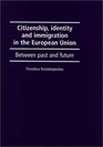 Citizenship Identity and Immigration in the European Union  Between Past and Future