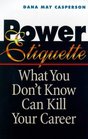 Power Etiquette What You Don't Know Can Kill Your Career