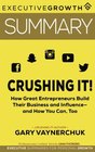 Summary Crushing It  How Great Entrepreneurs Build Their Business and Influenceand How You Can Too by Gary Vaynerchuk
