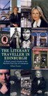 The Literary Traveller in Edinburgh A Book Lover's Guide to the World's First City of Literature