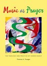 Music as Prayer The Theology and Practice of Church Music