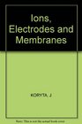 Ions Electrodes and Membranes